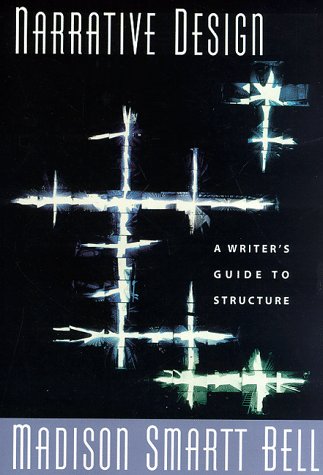 Narrative Design: A Writer's Guide to Structure by Bell, Mad
