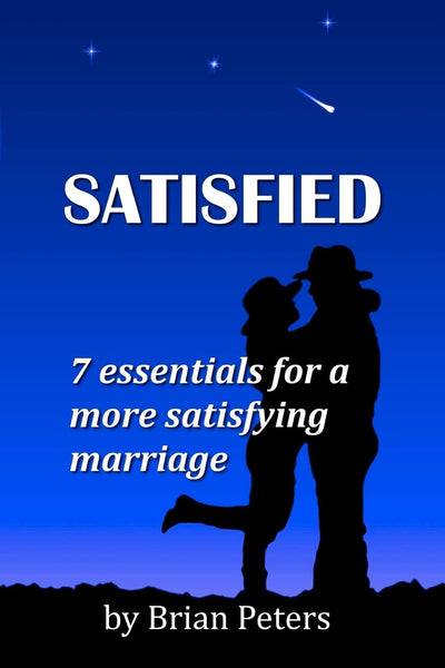 Satisfied: 7 Essentials for a More Satisfying Marriage