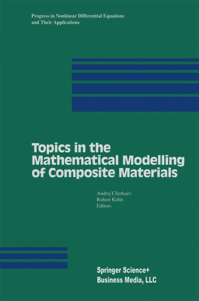 Topics in the Mathematical Modelling of Composite Materials (Progress in Nonlinear Differential Equations and Their Applications, 31)