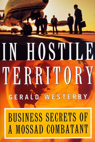 In Hostile Territory : Business Secrets of a Mossad Combatan