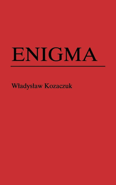 Enigma: How the German Machine Cipher Was Broken, and How It Was Read by the Allies in World War Two (Foreign Intelligence Book Series)