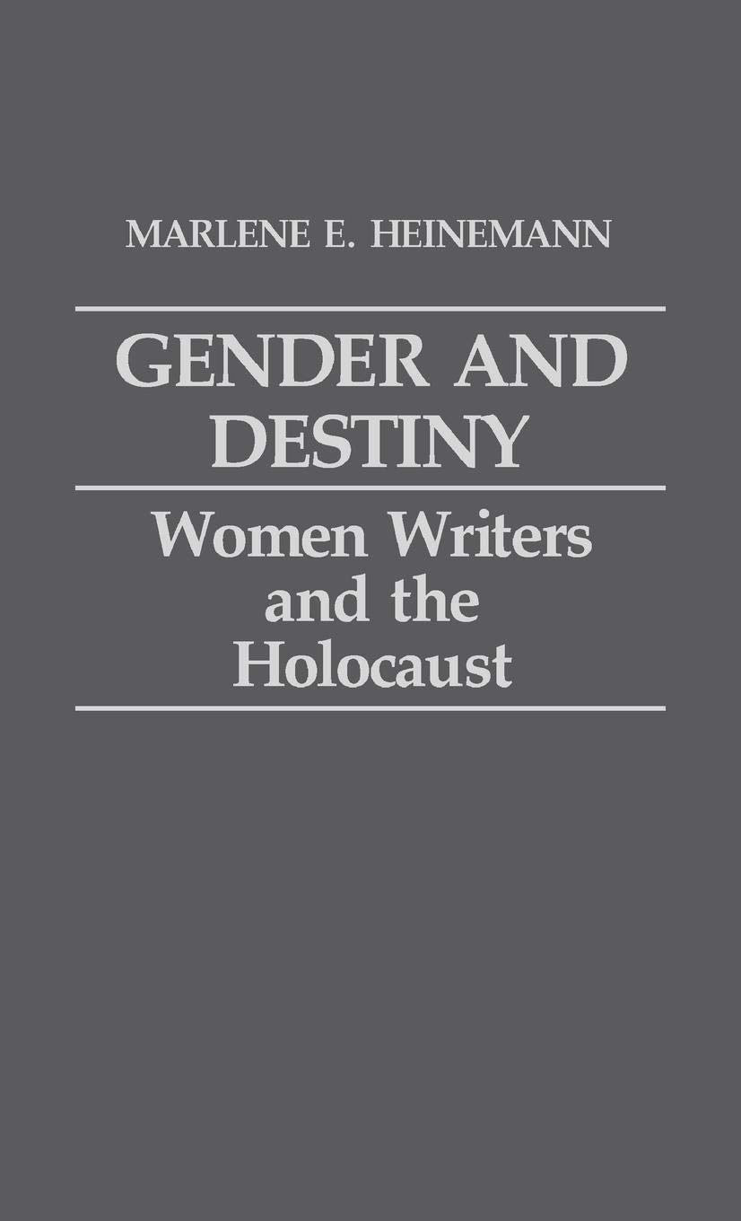 Gender and Destiny: Women Writers and the Holocaust (Contributions in Women's Studies)