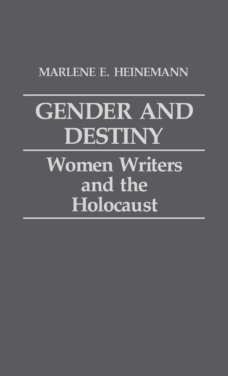 Gender and Destiny: Women Writers and the Holocaust (Contributions in Women's Studies)