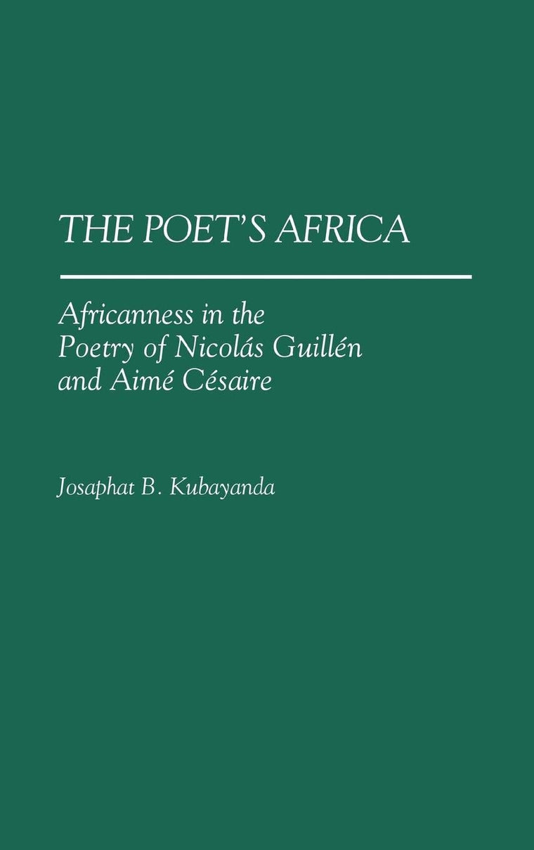 The Poet's Africa: Africanness in the Poetry of Nicolas Guillen and Aime Cesaire (Contributions in Afro-American and African Studies)