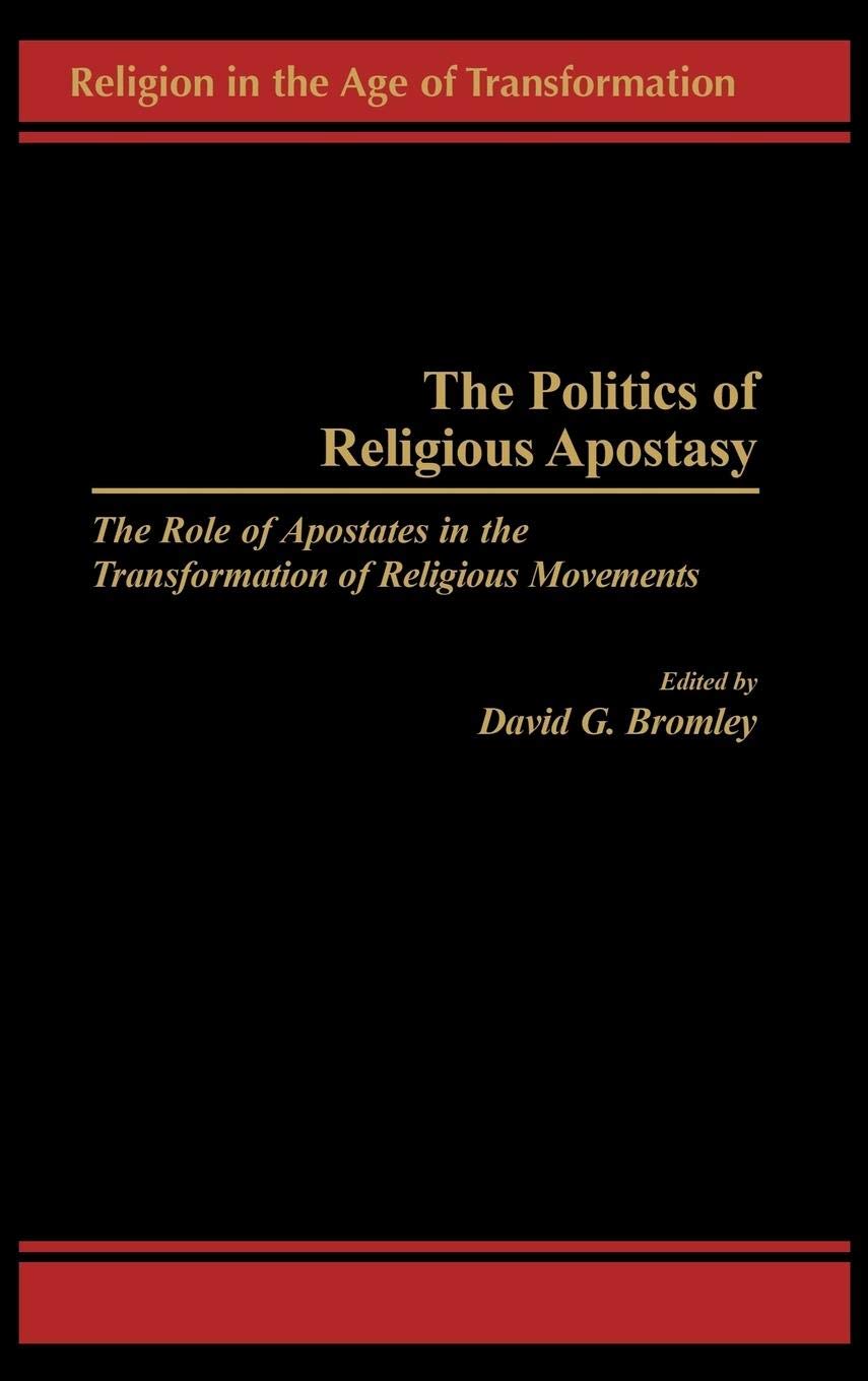 The Politics of Religious Apostasy: The Role of Apostates in the Transformation of Religious Movements (Religion in the Age of Transformation)