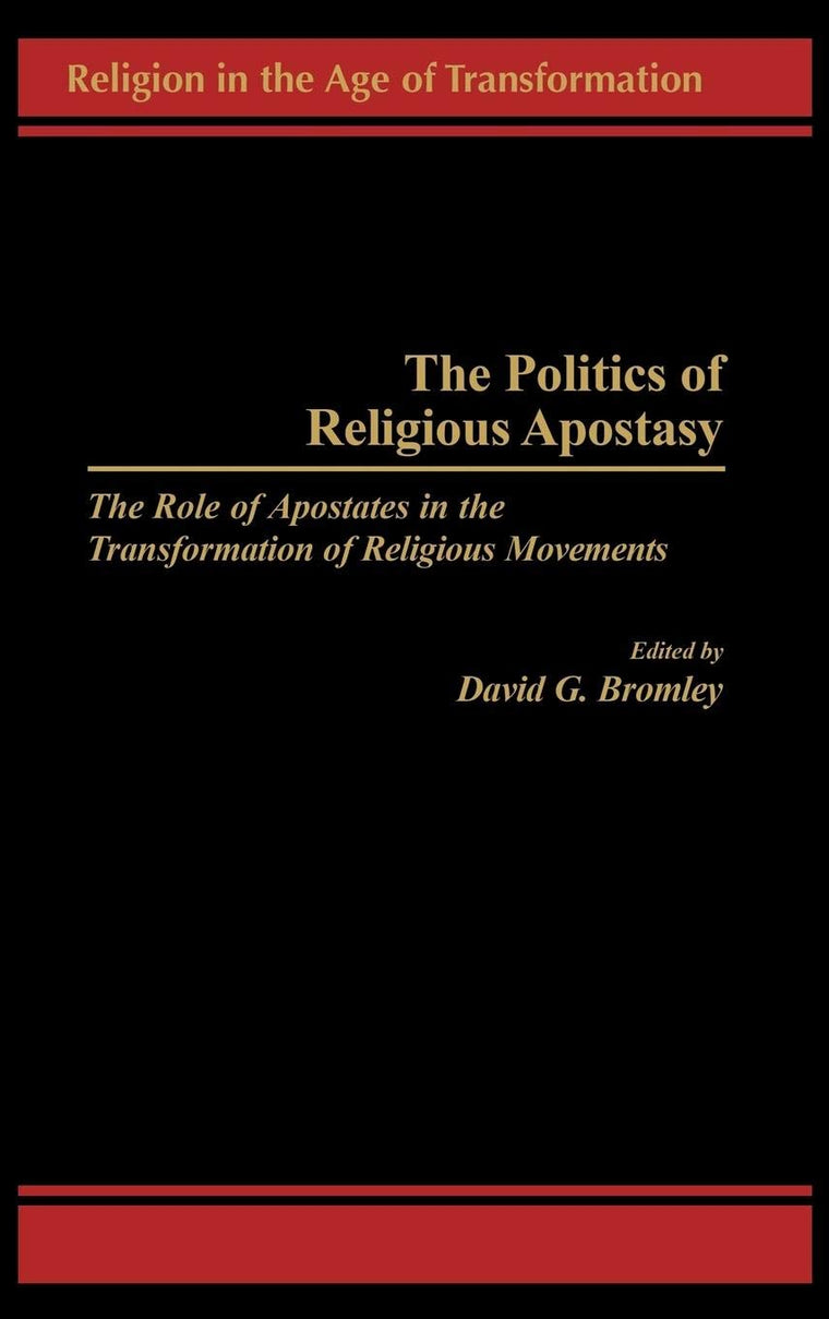 The Politics of Religious Apostasy: The Role of Apostates in the Transformation of Religious Movements (Religion in the Age of Transformation)