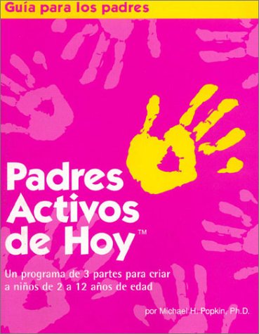 Padres Activos de Hoy: Un programa de 3 partes para criar a ninos de 2 a 12 anos de edad (Spanish edition of Active Parenting Today) (Guia Para Los Padres / Parent's Guide)
