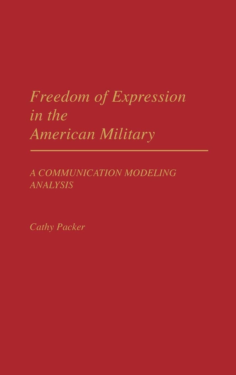 Freedom of Expression in the American Military: A Communication Modeling Analysis (Praeger Security International)