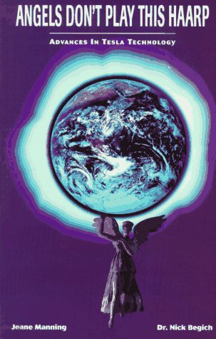 Angels Don't Play This Haarp: Advances in Tesla Technology b