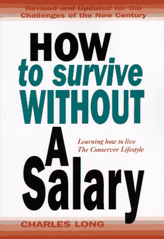 How to Survive Without a Salary : Learning How to Live the Conserver Lifestyle