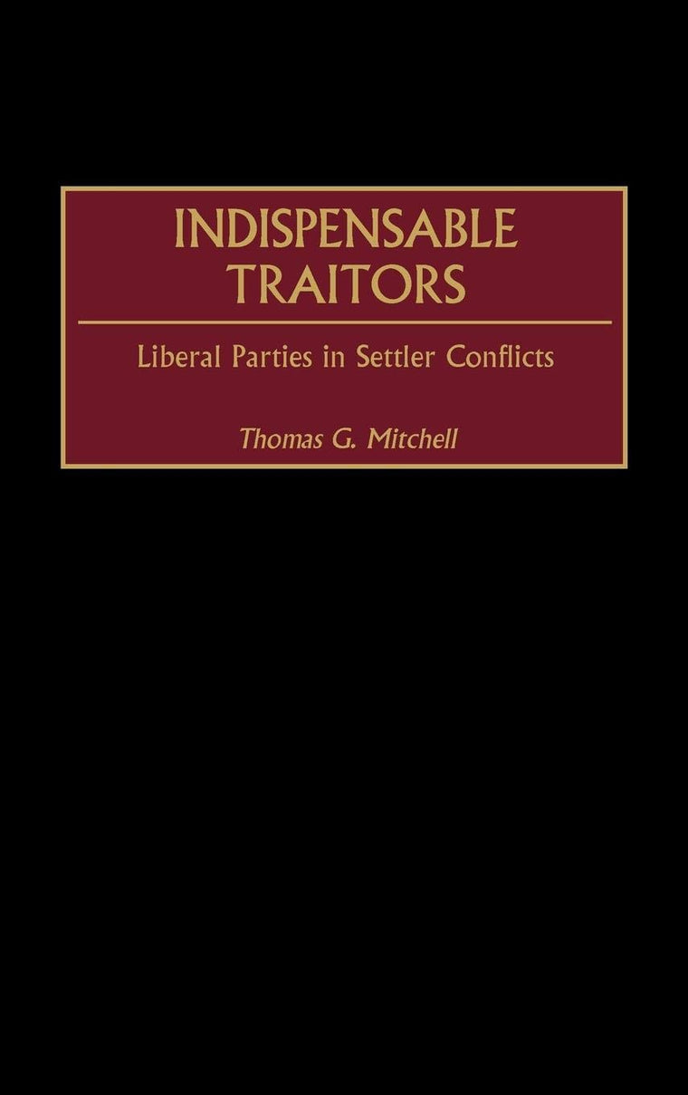 Indispensable Traitors: Liberal Parties in Settler Conflicts