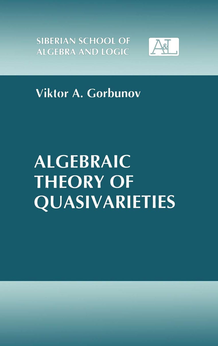 Algebraic Theory of Quasivarieties (Siberian School of Algebra and Logic)