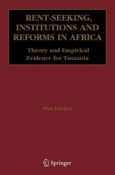 Rent-Seeking, Institutions and Reforms in Africa: Theory and Empirical Evidence for Tanzania