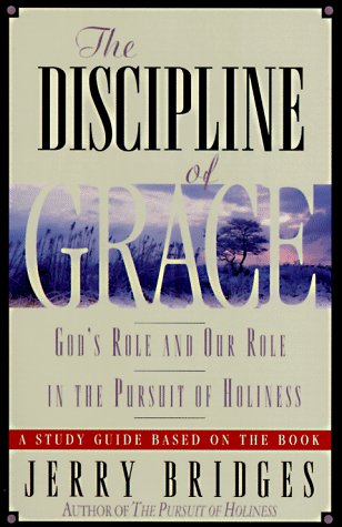 The Discipline of Grace : God's Role and Our Role in the Pursuit of Holiness/Study Guide