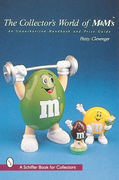 The Collector's World of M&M's: An Unauthorized Handbook and Price Guide (A Schiffer Book for Collectors)