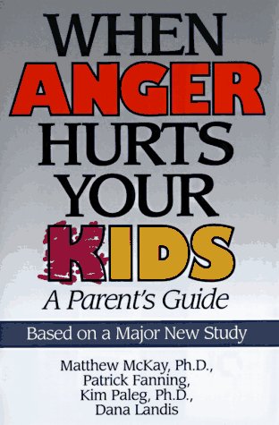 When Anger Hurts Your Kids: A Parents Guide