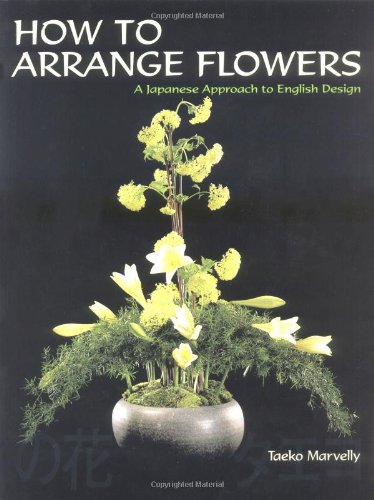 How to Arrange Flowers: A Japanese Approach to English Design