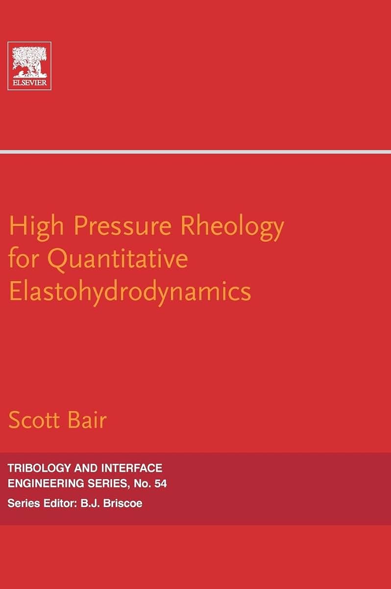 High Pressure Rheology for Quantitative Elastohydrodynamics (Tribology and Interface Engineering)