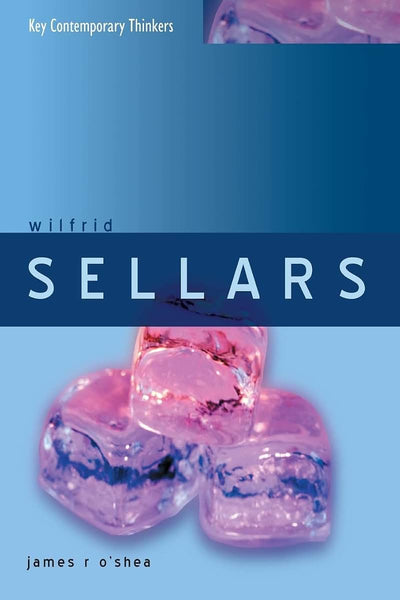 Wilfrid Sellars: Naturalism with a Normative Turn (Key Contemporary Thinkers)