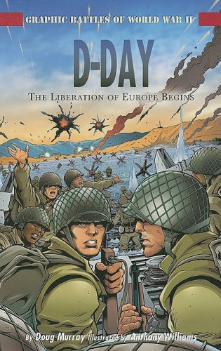D-Day: The Liberation of Europe Begins (Graphic Battles of World War II)