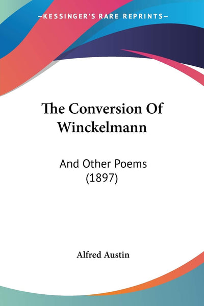 The Conversion Of Winckelmann: And Other Poems (1897)