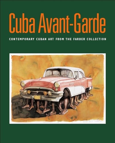 Cuba Avant-Garde: Contemporary Cuban Art from the Farber Collection