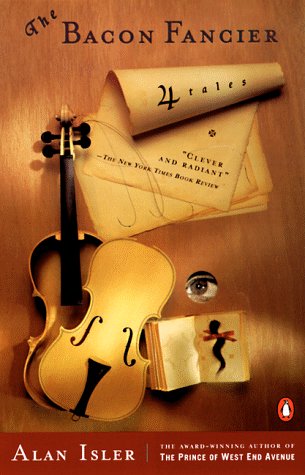 The Bacon Fancier: Four Tales by Isler, Alan
