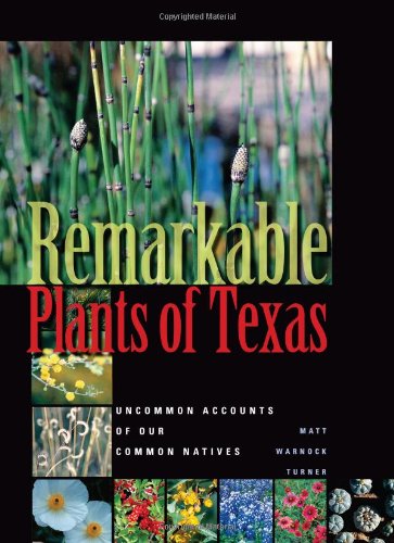 Remarkable Plants of Texas: Uncommon Accounts of Our Common Natives (Corrie Herring Hooks Series)