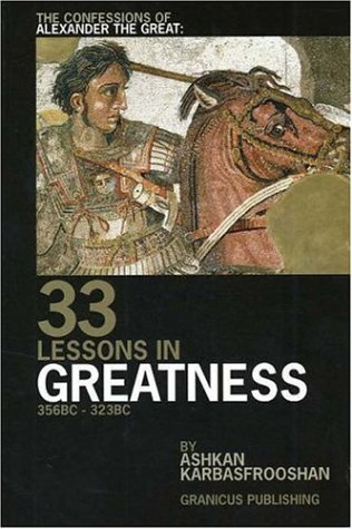 The Confessions of Alexander the Great: 33 Lessons in Greatness