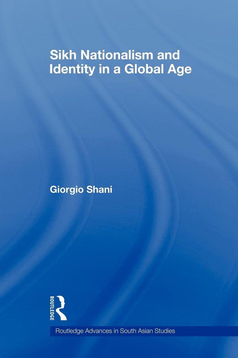 Sikh Nationalism and Identity in a Global Age (Routledge Advances in South Asian Studies)