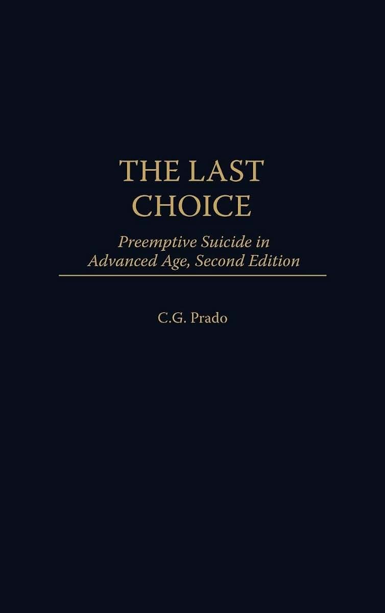 The Last Choice: Preemptive Suicide in Advanced Age (Contributions in Philosophy)