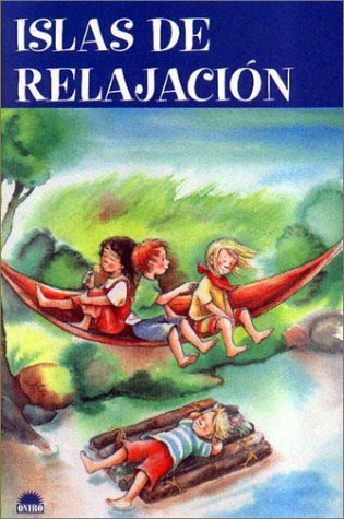 Islas de relajación: 77 juegos llenos de fantasia para relajar a los nios y potenciar su creatividad (Crecer Jugando / Grow Up Playing) (Spanish Edition)