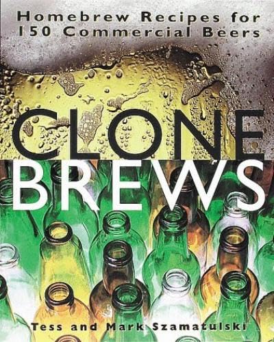 CloneBrews: Homebrew Recipes for 150 Commercial Beers