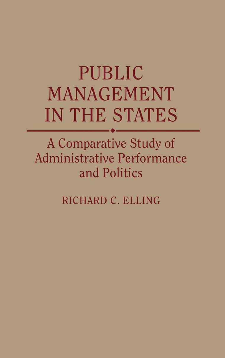 Public Management in the States: A Comparative Study of Administrative Performance and Politics