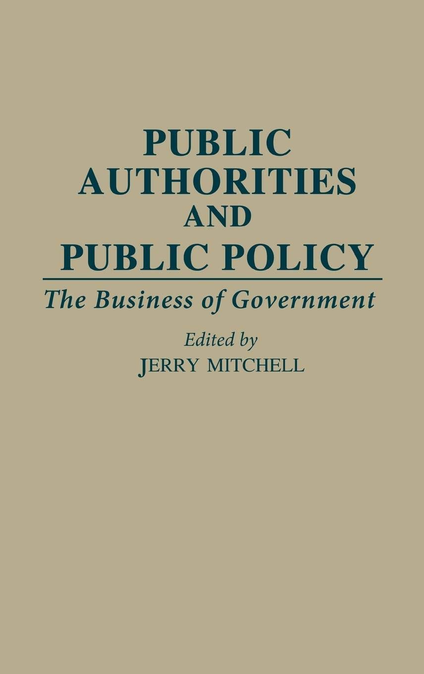 Public Authorities and Public Policy: The Business of Government (Contributions in Political Science)