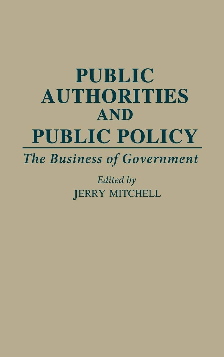 Public Authorities and Public Policy: The Business of Government (Contributions in Political Science)