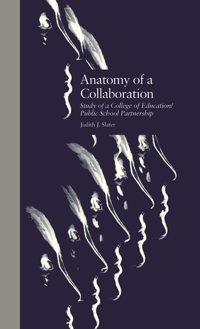 Anatomy of a Collaboration: Study of a College of Education/Public School Partnership (Critical Education Practice)