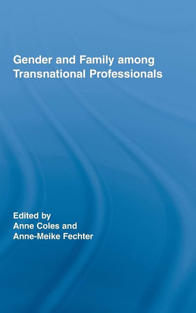Gender and Family Among Transnational Professionals (Routledge International Studies of Women and Place)