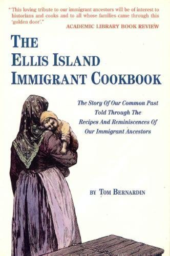 The Ellis Island Immigrant Cookbook: The Story of Our Common Past Told Through the Recipes and Reminiscences of Our Immigrant Ancestors