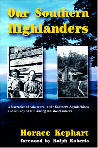Our Southern Highlanders: A Narrative of Adventure in the Southern Appalachians and a Study of Life Among the Mountaineers