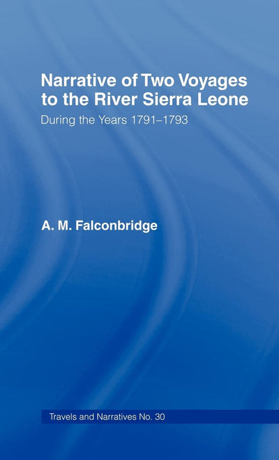 Narrative of Two Voyages to the River Sierra Leone During the Years 1791-1793: During the Years 1791-1793 (Cass Library of African Studies. Travels and Narratives,)