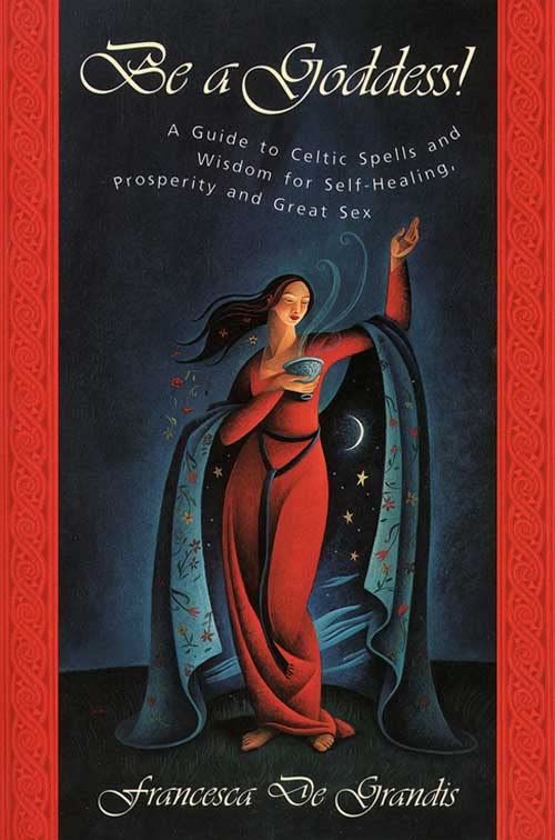 Be A Goddess: A Guide to Magical Celtic Spells for Self-Heal