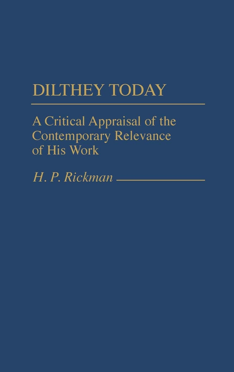 Dilthey Today: A Critical Appraisal of the Contemporary Relevance of His Work (Contributions in Philosophy)
