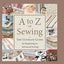 A to Z of Sewing: The Ultimate Guide for Beginning to Advanced Sewing