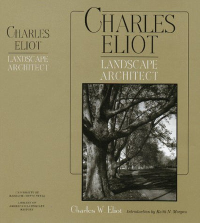 Charles Eliot, Landscape Architect (1902) (American Society of Landscape Architects Centennial Reprint)