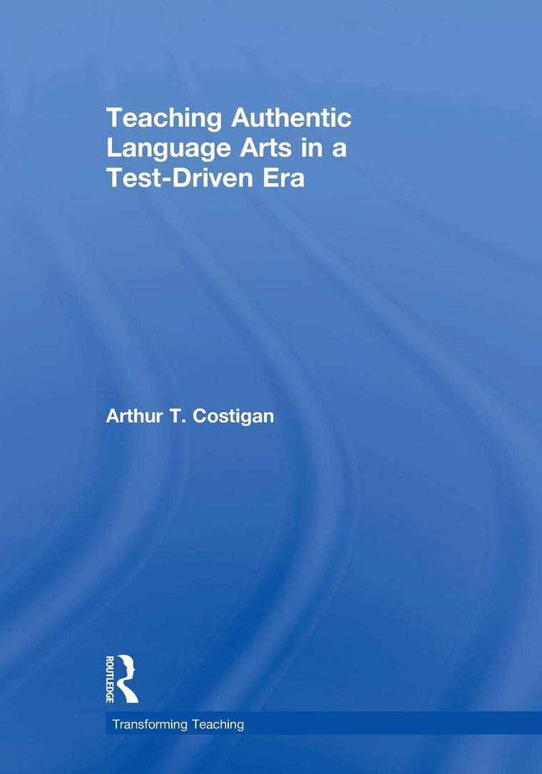 Teaching Authentic Language Arts in a Test-Driven Era (Transforming Teaching)