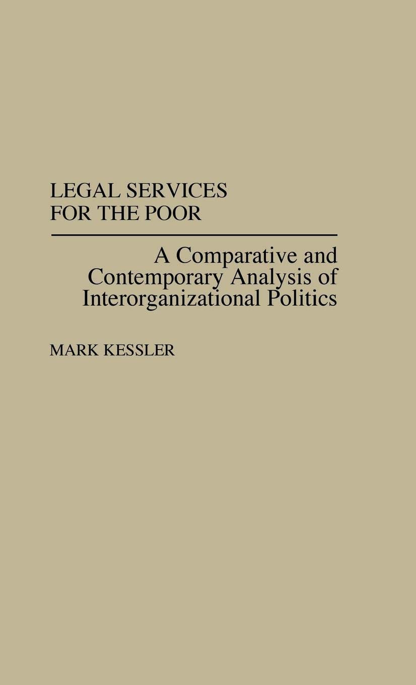 Legal Services for the Poor: A Comparative and Contemporary Analysis of Interorganizational Politics (Studies in Social Welfare Policies and Programs)