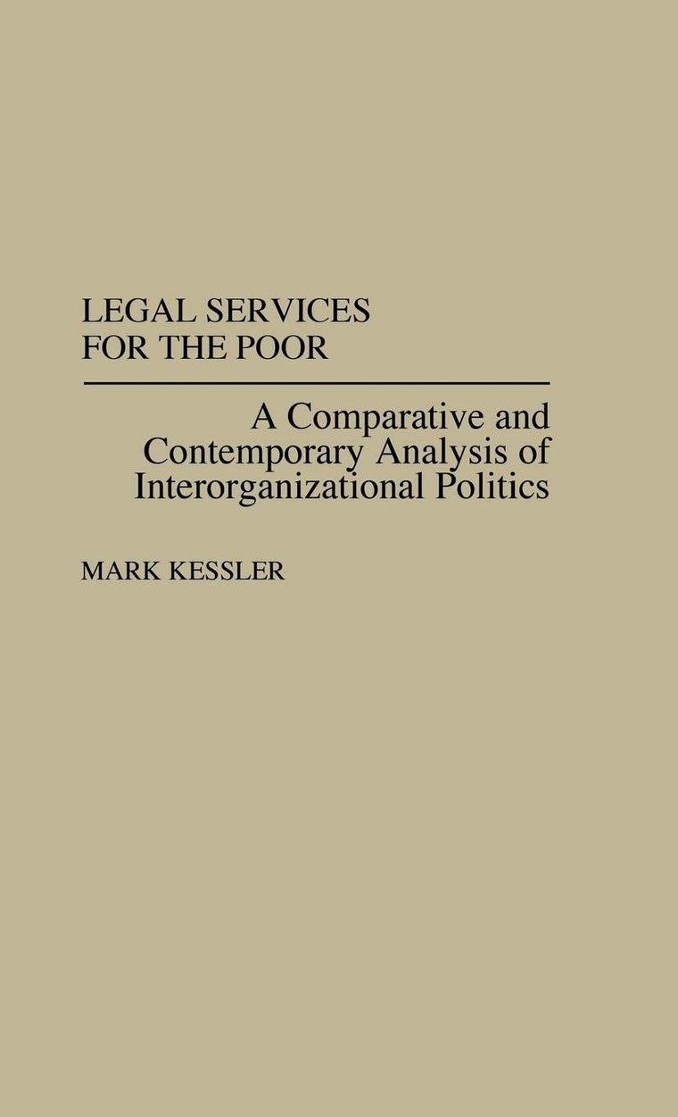 Legal Services for the Poor: A Comparative and Contemporary Analysis of Interorganizational Politics (Studies in Social Welfare Policies and Programs)
