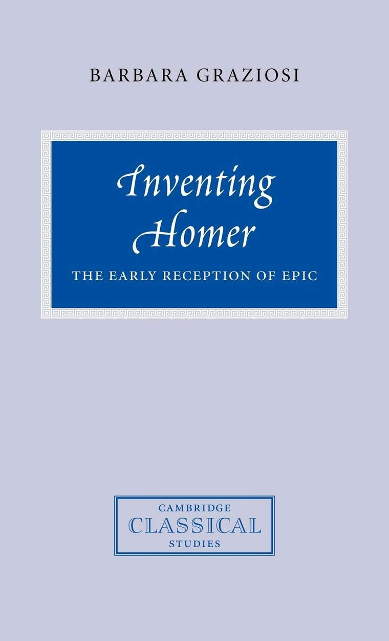 Inventing Homer: The Early Reception of Epic (Cambridge Clas