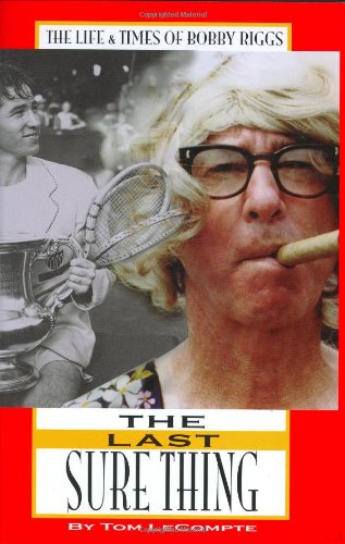 The Last Sure Thing: The Life & Times of Bobby Riggs